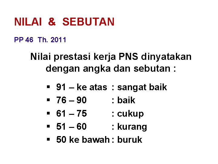 NILAI & SEBUTAN PP 46 Th. 2011 Nilai prestasi kerja PNS dinyatakan dengan angka