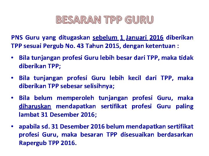 BESARAN TPP GURU PNS Guru yang ditugaskan sebelum 1 Januari 2016 diberikan TPP sesuai