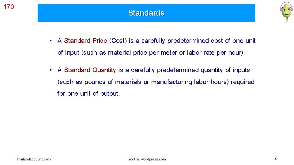170 Standards • A Standard Price (Cost) is a carefully predetermined cost of one