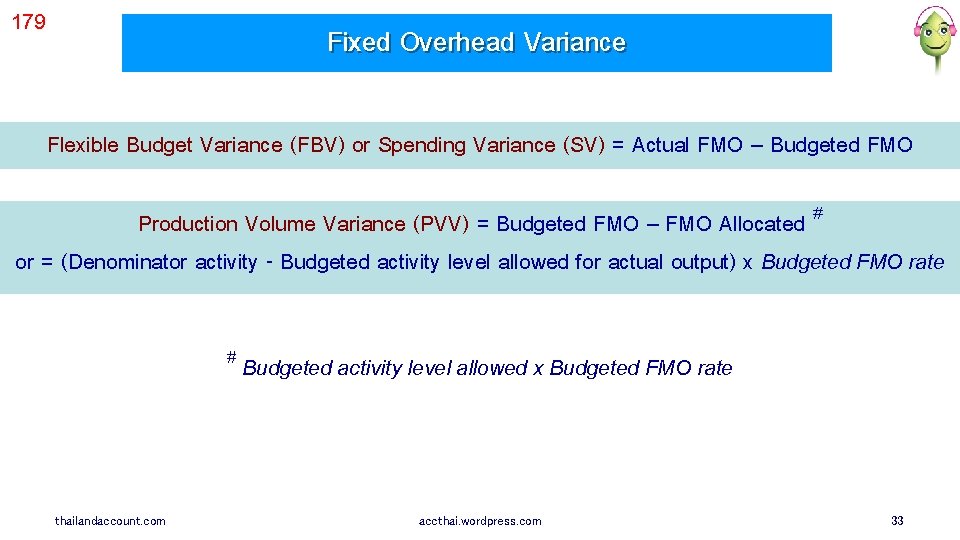 179 Fixed Overhead Variance Flexible Budget Variance (FBV) or Spending Variance (SV) = Actual