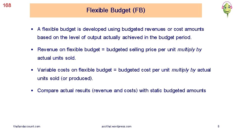 168 Flexible Budget (FB) § A flexible budget is developed using budgeted revenues or