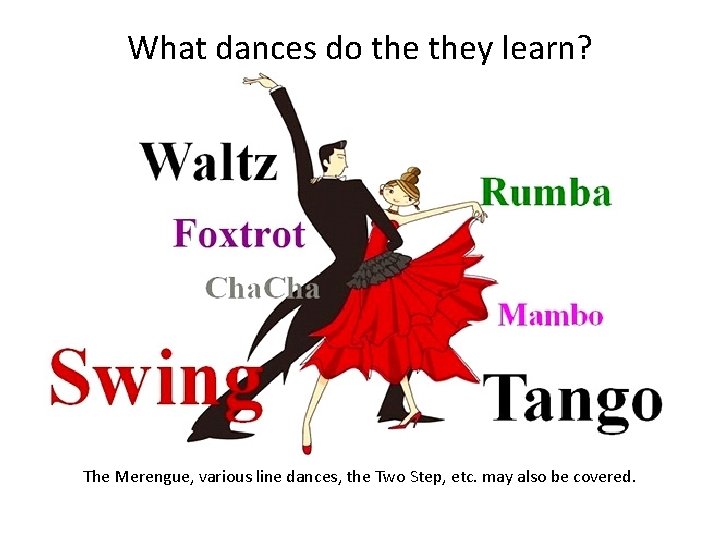 What dances do they learn? The Merengue, various line dances, the Two Step, etc.