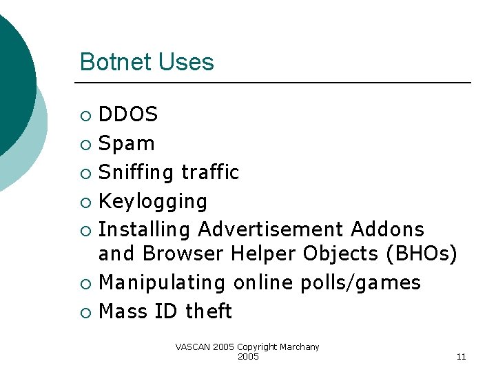 Botnet Uses DDOS ¡ Spam ¡ Sniffing traffic ¡ Keylogging ¡ Installing Advertisement Addons