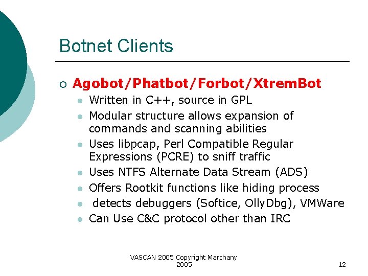 Botnet Clients ¡ Agobot/Phatbot/Forbot/Xtrem. Bot l l l l Written in C++, source in