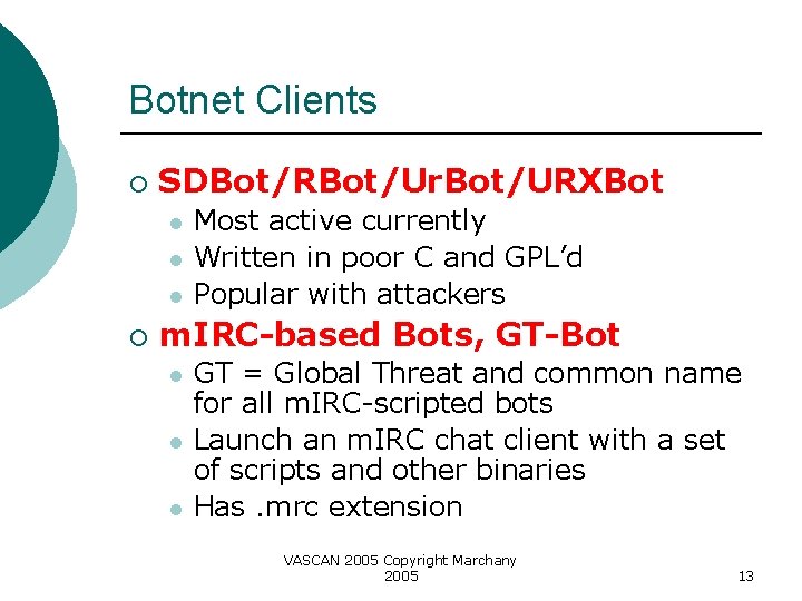 Botnet Clients ¡ SDBot/RBot/Ur. Bot/URXBot l l l ¡ Most active currently Written in