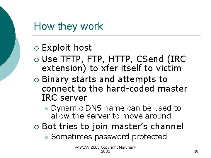 How they work Exploit host ¡ Use TFTP, HTTP, CSend (IRC extension) to xfer