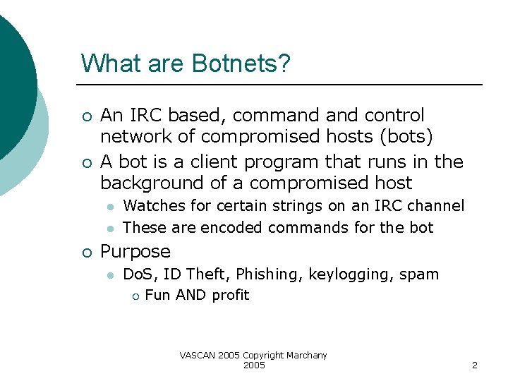 What are Botnets? ¡ ¡ An IRC based, command control network of compromised hosts