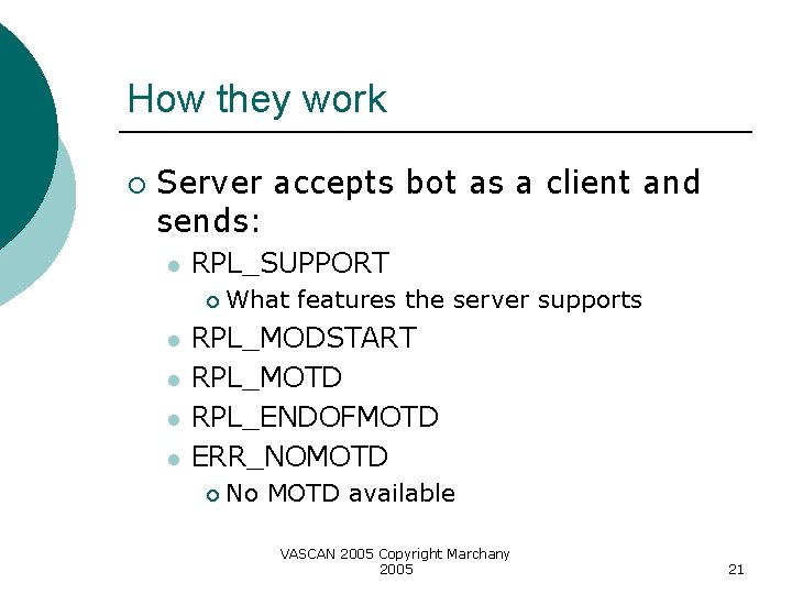 How they work ¡ Server accepts bot as a client and sends: l RPL_SUPPORT