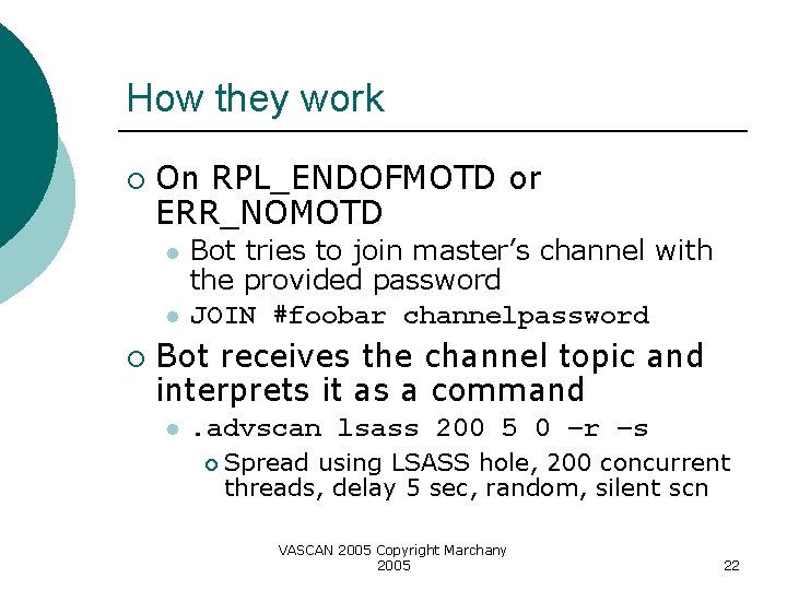 How they work ¡ On RPL_ENDOFMOTD or ERR_NOMOTD l l ¡ Bot tries to