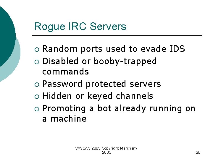 Rogue IRC Servers Random ports used to evade IDS ¡ Disabled or booby-trapped commands