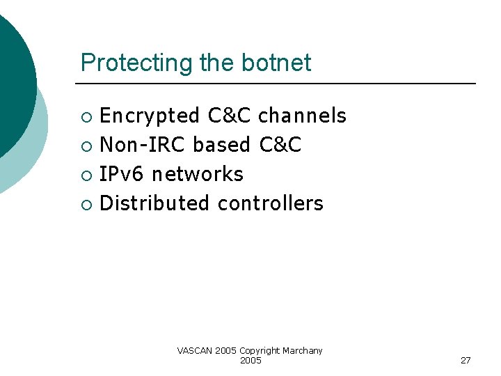 Protecting the botnet Encrypted C&C channels ¡ Non-IRC based C&C ¡ IPv 6 networks
