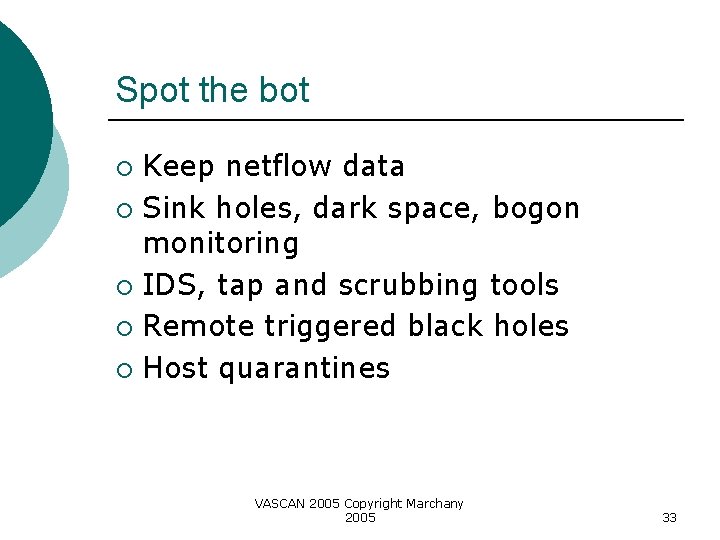 Spot the bot Keep netflow data ¡ Sink holes, dark space, bogon monitoring ¡