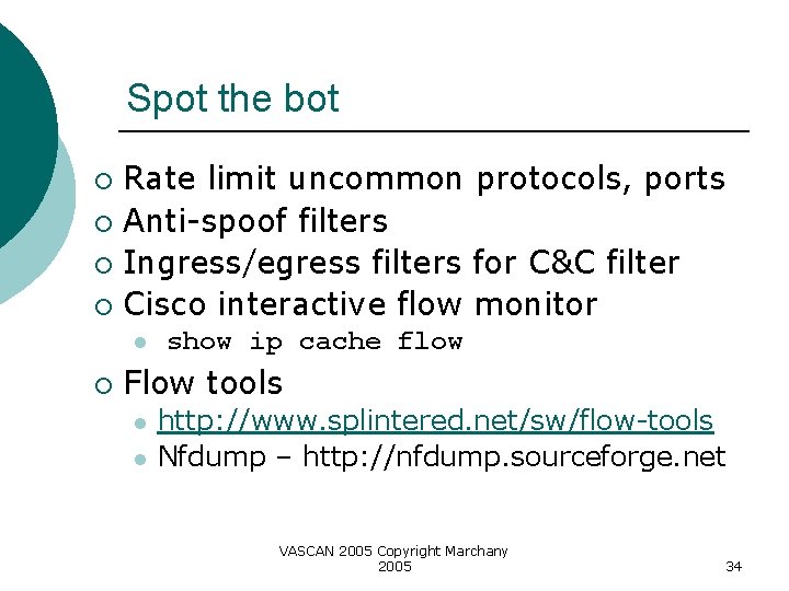 Spot the bot Rate limit uncommon protocols, ports ¡ Anti-spoof filters ¡ Ingress/egress filters