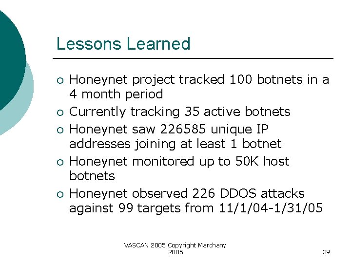 Lessons Learned ¡ ¡ ¡ Honeynet project tracked 100 botnets in a 4 month