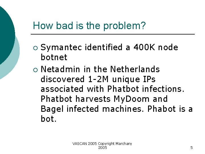 How bad is the problem? Symantec identified a 400 K node botnet ¡ Netadmin
