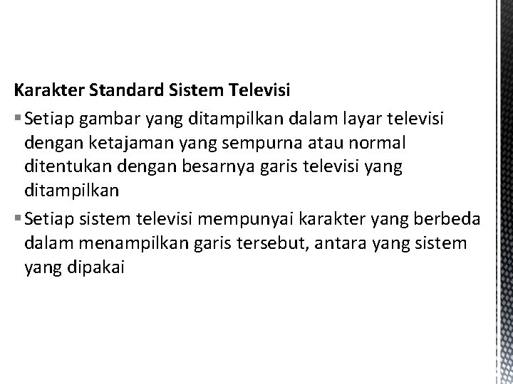 Karakter Standard Sistem Televisi § Setiap gambar yang ditampilkan dalam layar televisi dengan ketajaman