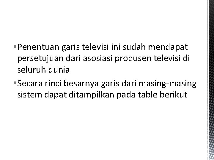 §Penentuan garis televisi ini sudah mendapat persetujuan dari asosiasi produsen televisi di seluruh dunia