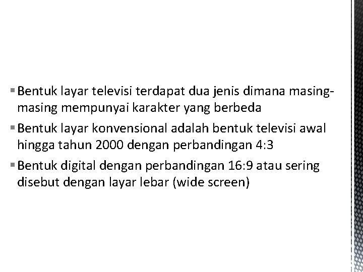 § Bentuk layar televisi terdapat dua jenis dimana masing mempunyai karakter yang berbeda §