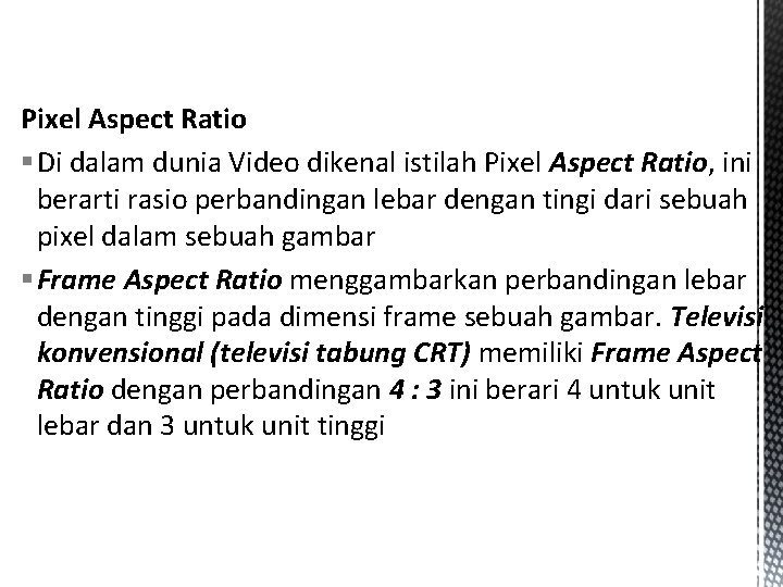 Pixel Aspect Ratio § Di dalam dunia Video dikenal istilah Pixel Aspect Ratio, ini