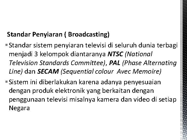 Standar Penyiaran ( Broadcasting) § Standar sistem penyiaran televisi di seluruh dunia terbagi menjadi