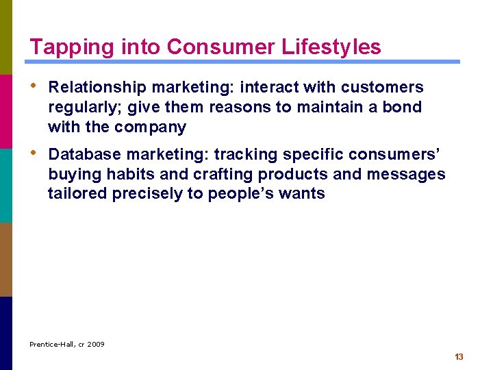 Tapping into Consumer Lifestyles • Relationship marketing: interact with customers regularly; give them reasons