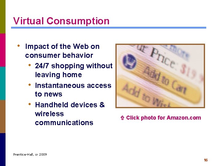 Virtual Consumption • Impact of the Web on consumer behavior • 24/7 shopping without