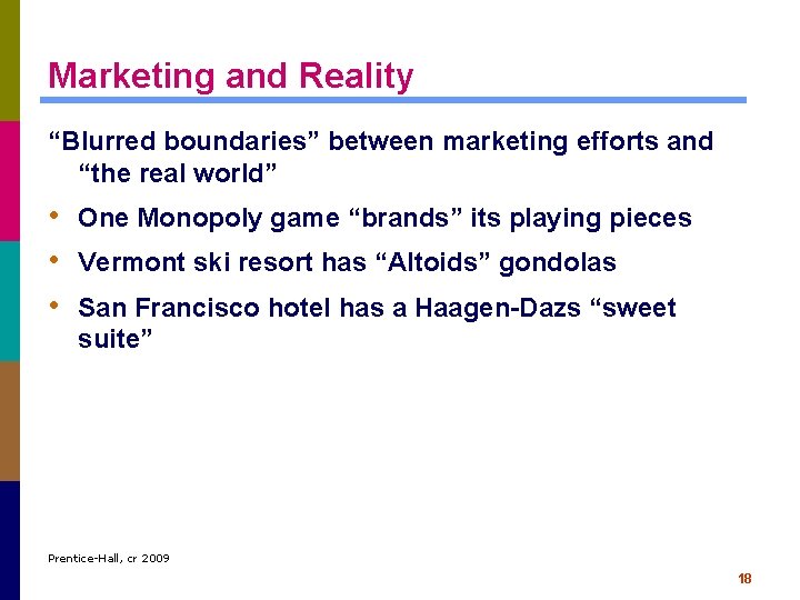 Marketing and Reality “Blurred boundaries” between marketing efforts and “the real world” • One