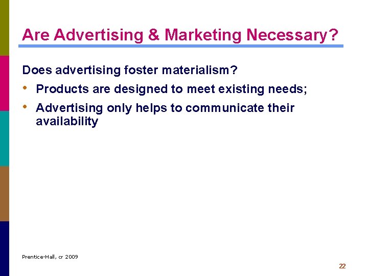 Are Advertising & Marketing Necessary? Does advertising foster materialism? • Products are designed to