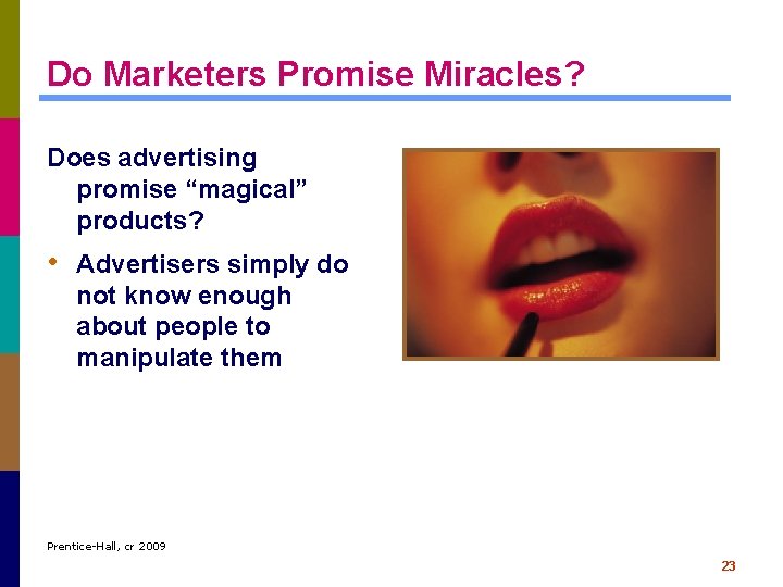 Do Marketers Promise Miracles? Does advertising promise “magical” products? • Advertisers simply do not