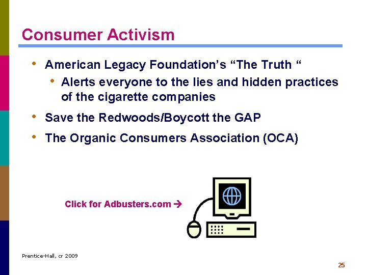 Consumer Activism • American Legacy Foundation’s “The Truth “ • Alerts everyone to the