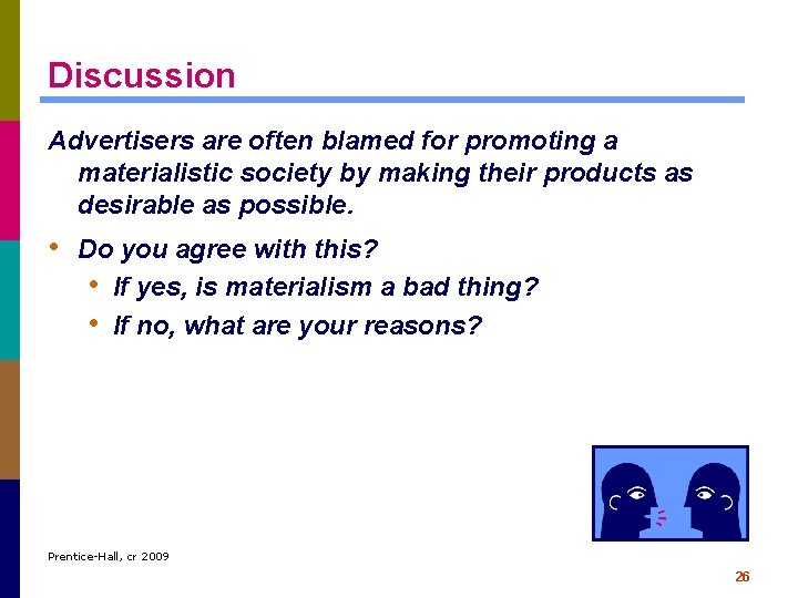 Discussion Advertisers are often blamed for promoting a materialistic society by making their products