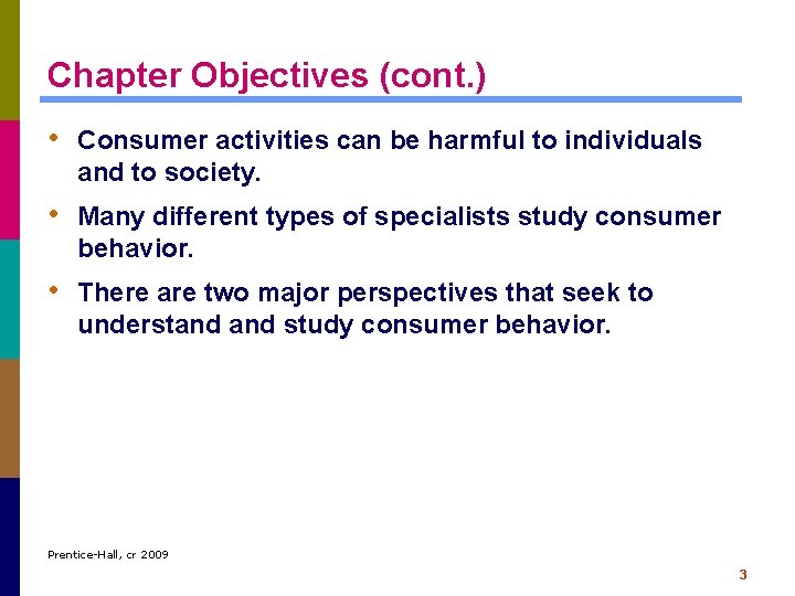 Chapter Objectives (cont. ) • Consumer activities can be harmful to individuals and to