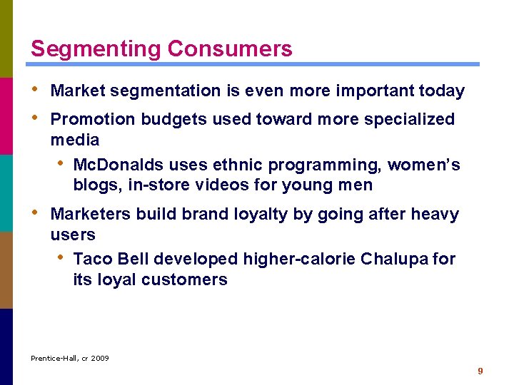 Segmenting Consumers • Market segmentation is even more important today • Promotion budgets used