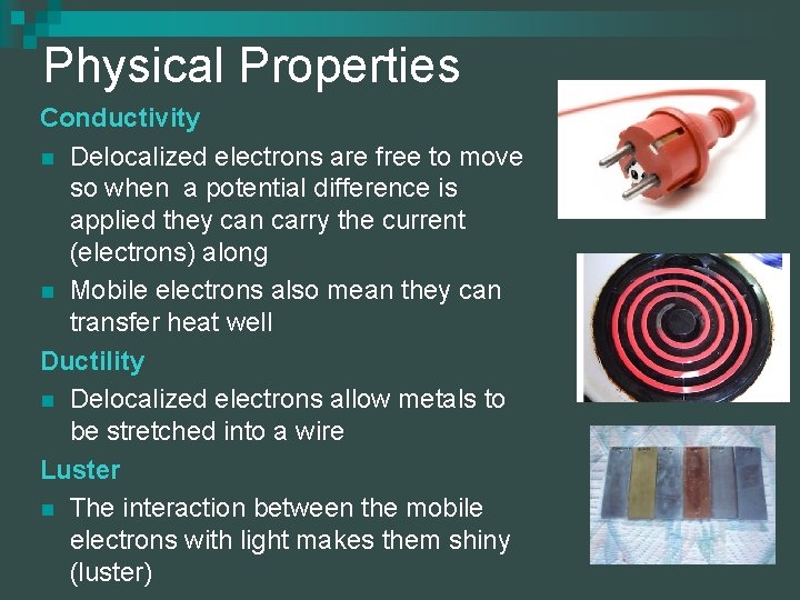 Physical Properties Conductivity n Delocalized electrons are free to move so when a potential