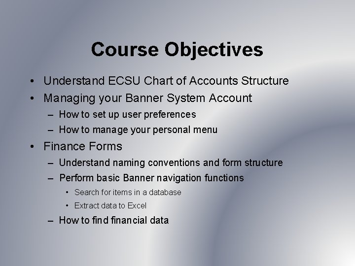 Course Objectives • Understand ECSU Chart of Accounts Structure • Managing your Banner System