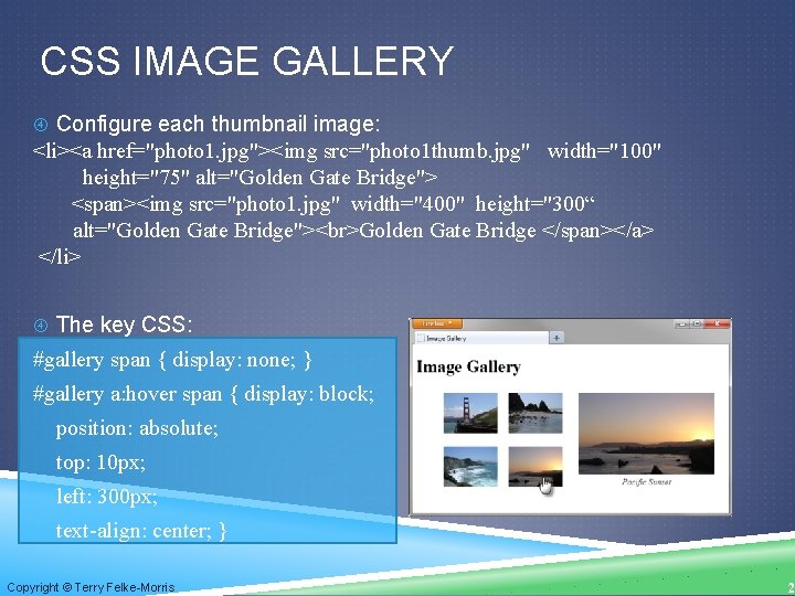 CSS IMAGE GALLERY Configure each thumbnail image: <li><a href="photo 1. jpg"><img src="photo 1 thumb.