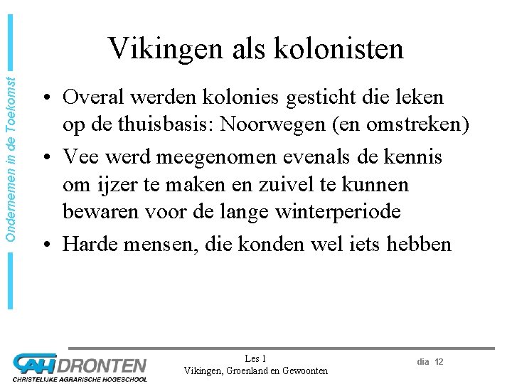 Ondernemen in de Toekomst Vikingen als kolonisten • Overal werden kolonies gesticht die leken