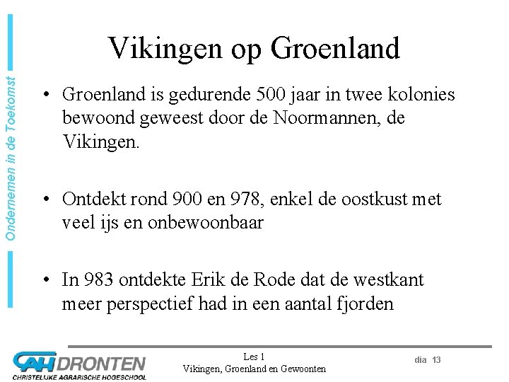 Ondernemen in de Toekomst Vikingen op Groenland • Groenland is gedurende 500 jaar in