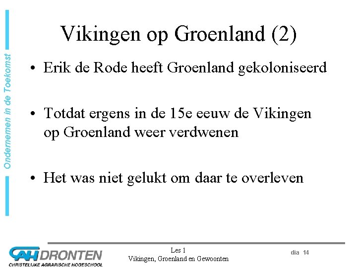 Ondernemen in de Toekomst Vikingen op Groenland (2) • Erik de Rode heeft Groenland