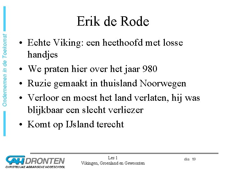 Ondernemen in de Toekomst Erik de Rode • Echte Viking: een heethoofd met losse