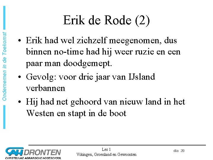 Ondernemen in de Toekomst Erik de Rode (2) • Erik had wel zichzelf meegenomen,