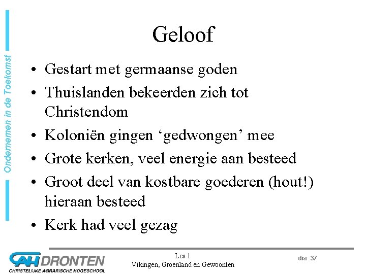 Ondernemen in de Toekomst Geloof • Gestart met germaanse goden • Thuislanden bekeerden zich