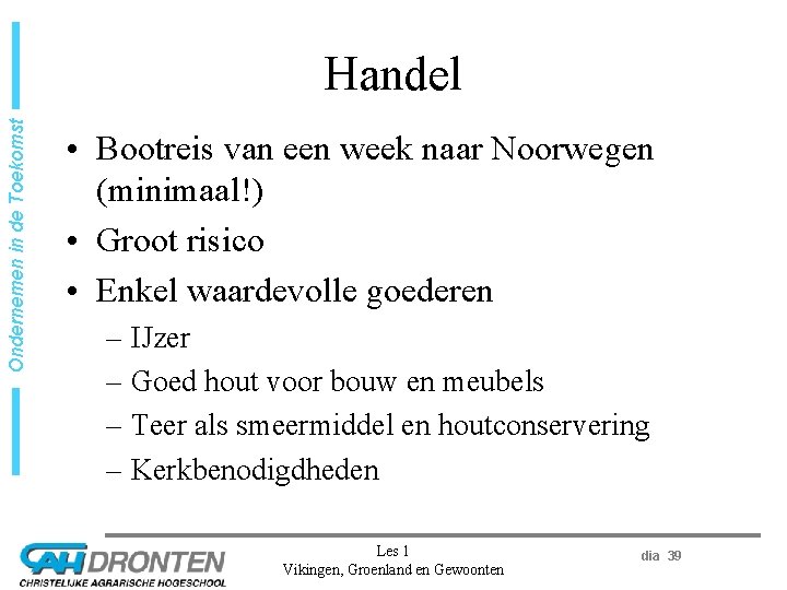 Ondernemen in de Toekomst Handel • Bootreis van een week naar Noorwegen (minimaal!) •