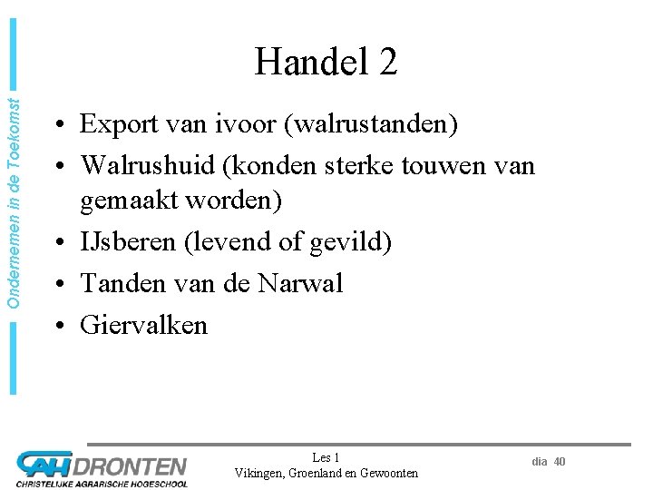 Ondernemen in de Toekomst Handel 2 • Export van ivoor (walrustanden) • Walrushuid (konden
