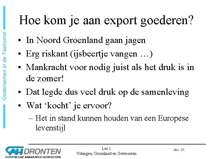 Ondernemen in de Toekomst Hoe kom je aan export goederen? • In Noord Groenland