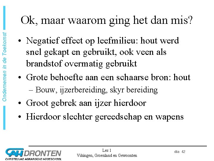 Ondernemen in de Toekomst Ok, maar waarom ging het dan mis? • Negatief effect