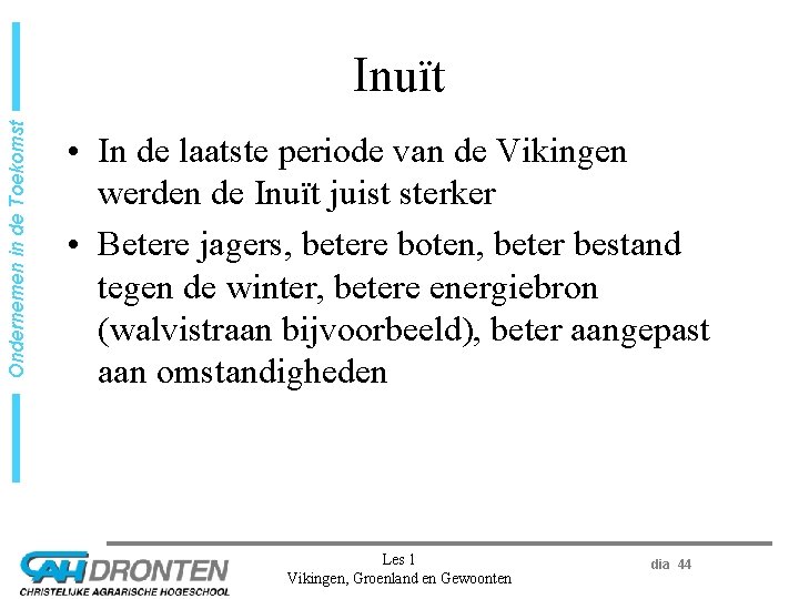 Ondernemen in de Toekomst Inuït • In de laatste periode van de Vikingen werden