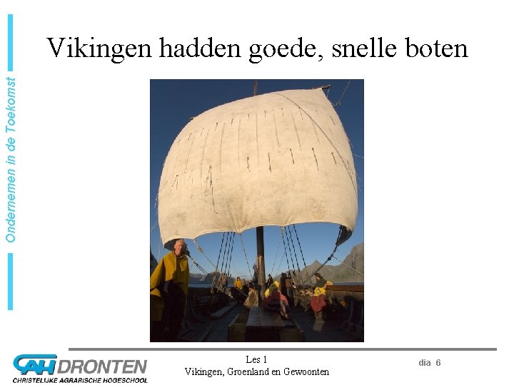 Ondernemen in de Toekomst Vikingen hadden goede, snelle boten Les 1 Vikingen, Groenland en