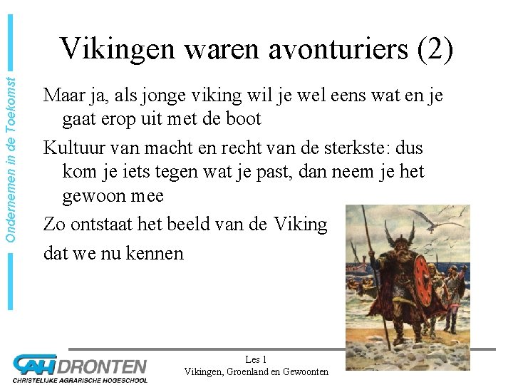 Ondernemen in de Toekomst Vikingen waren avonturiers (2) Maar ja, als jonge viking wil