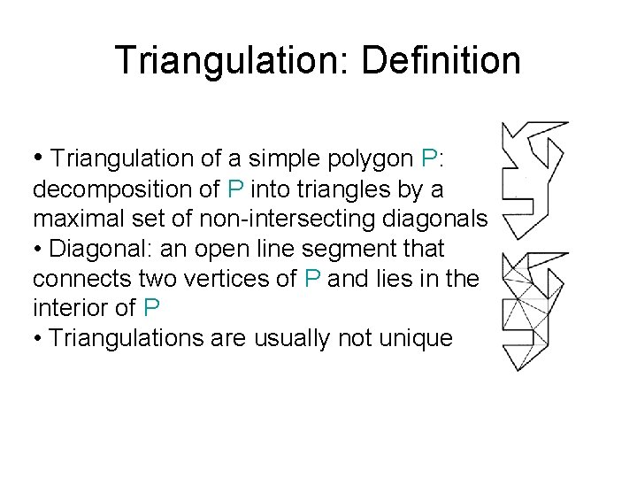 Triangulation: Definition • Triangulation of a simple polygon P: decomposition of P into triangles